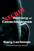 Book cover of A Secret History of Consciousness