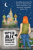 Book cover of Open Mic Night in Moscow: And Other Stories from My Search for Black Markets, Soviet Architecture, and Emotionally Unavailable Russian Men