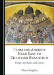 Book cover of From the Ancient Near East to Christian Byzantium