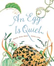 Book cover of An Egg Is Quiet