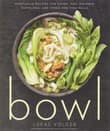 Book cover of Bowl: Vegetarian Recipes for Ramen, Pho, Bibimbap, Dumplings, and Other One-Dish Meals