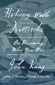 Book cover of Hiking with Nietzsche: On Becoming Who You Are