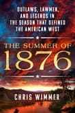 Book cover of The Summer of 1876: Outlaws, Lawmen, and Legends in the Season That Defined the American West