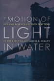Book cover of The Motion Of Light In Water: Sex And Science Fiction Writing In The East Village