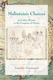 Book cover of Malintzin's Choices: An Indian Woman in the Conquest of Mexico