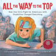 Book cover of All the Way to the Top: How One Girl's Fight for Americans with Disabilities Changed Everything
