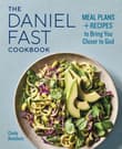 Book cover of The Daniel Fast Cookbook: Meal Plans and Recipes to Bring You Closer to God