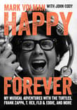 Book cover of Happy Forever: My Musical Adventures With The Turtles, Frank Zappa, T. Rex, Flo & Eddie, And More