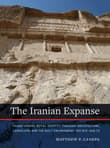 Book cover of The Iranian Expanse: Transforming Royal Identity through Architecture, Landscape, and the Built Environment, 550 BCE-642 CE