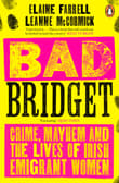 Book cover of Bad Bridget: Crime, Mayhem and the Lives of Irish Emigrant Women