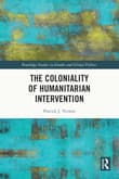 Book cover of The Coloniality of Humanitarian Intervention