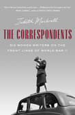 Book cover of The Correspondents: Six Women Writers on the Front Lines of World War II