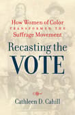 Book cover of Recasting the Vote: How Women of Color Transformed the Suffrage Movement