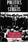 Book cover of Politics in the Streets: The Origins of the Civil Rights Movement in Northern Ireland