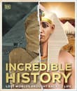 Book cover of Incredible History: Lost Worlds Brought Back to Life