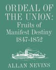 Book cover of Ordeal of the Union, Vol. 1: Fruits of Manifest Destiny, 1847-1852