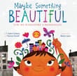 Book cover of Maybe Something Beautiful
