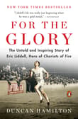 Book cover of For the Glory: The Untold and Inspiring Story of Eric Liddell, Hero of Chariots of Fire