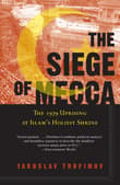 Book cover of The Siege of Mecca: The Forgotten Uprising in Islam's Holiest Shrine and the Birth of Al Qaeda