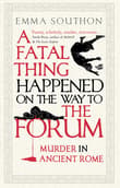 Book cover of A Fatal Thing Happened on the Way to the Forum: Murder in Ancient Rome