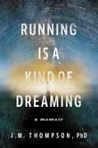 Book cover of Running Is a Kind of Dreaming: A Memoir