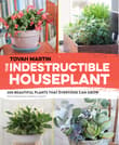 Book cover of The Indestructible Houseplant: 200 Beautiful Plants that Everyone Can Grow