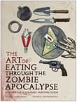 Book cover of The Art of Eating through the Zombie Apocalypse: A Cookbook and Culinary Survival Guide