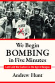 Book cover of We Begin Bombing in Five Minutes: Late Cold War Culture in the Age of Reagan