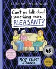 Book cover of Can't We Talk about Something More Pleasant? A Memoir