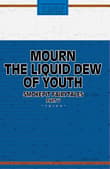 Book cover of Mourn the Liquid Dew of Youth