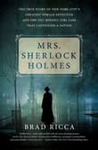 Book cover of Mrs. Sherlock Holmes: The True Story of New York City's Greatest Female Detective and the 1917 Missing Girl Case That Captivated a Nation