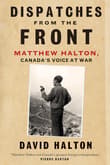 Book cover of Dispatches from the Front: The Life of Matthew Halton, Canada's Voice at War