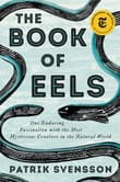 Book cover of The Book of Eels: Our Enduring Fascination with the Most Mysterious Creature in the Natural World
