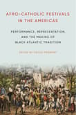 Book cover of Afro-Catholic Festivals in the Americas: Performance, Representation, and the Making of Black Atlantic Tradition
