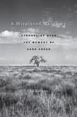 Book cover of A Misplaced Massacre: Struggling Over the Memory of Sand Creek