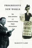 Book cover of Progressive New World: How Settler Colonialism and Transpacific Exchange Shaped American Reform