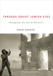Book cover of Through Soviet Jewish Eyes: Photography, War, and the Holocaust