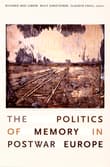 Book cover of The Politics of Memory in Postwar Europe