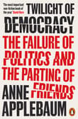 Book cover of Twilight of Democracy: The Failure of Politics and the Parting of Friends