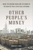 Book cover of Other People's Money: Inside the Housing Crisis and the Demise of the Greatest Real Estate Deal Ever Made