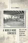 Book cover of A World More Concrete: Real Estate and the Remaking of Jim Crow South Florida