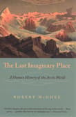 Book cover of The Last Imaginary Place: A Human History of the Arctic World