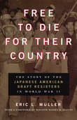 Book cover of Free to Die for Their Country: The Story of the Japanese American Draft Resisters in World War II