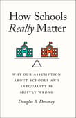 Book cover of How Schools Really Matter: Why Our Assumption about Schools and Inequality Is Mostly Wrong