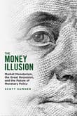 Book cover of The Money Illusion: Market Monetarism, the Great Recession, and the Future of Monetary Policy