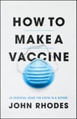 Book cover of How to Make a Vaccine: An Essential Guide for Covid-19 and Beyond