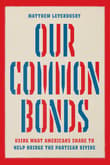 Book cover of Our Common Bonds: Using What Americans Share to Help Bridge the Partisan Divide