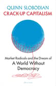 Book cover of Crack-Up Capitalism: Market Radicals and the Dream of a World Without Democracy