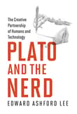 Book cover of Plato and the Nerd: The Creative Partnership of Humans and Technology