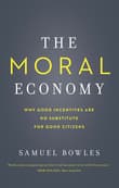 Book cover of The Moral Economy: Why Good Incentives Are No Substitute for Good Citizens